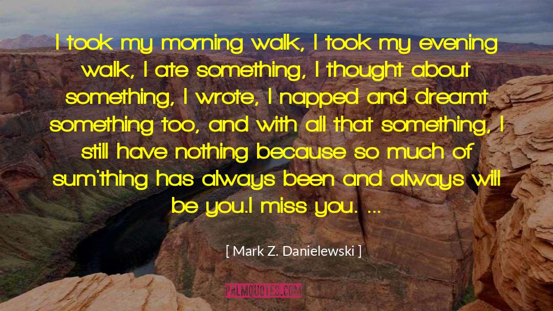 Holding Thought quotes by Mark Z. Danielewski