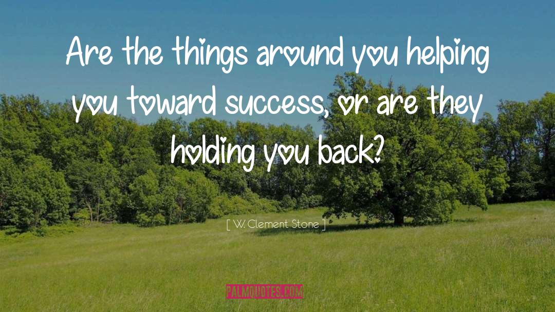 Holding You Back quotes by W. Clement Stone