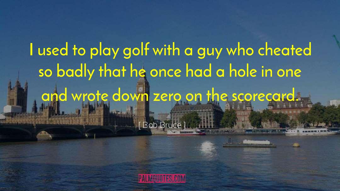 Hole In One quotes by Bob Bruce