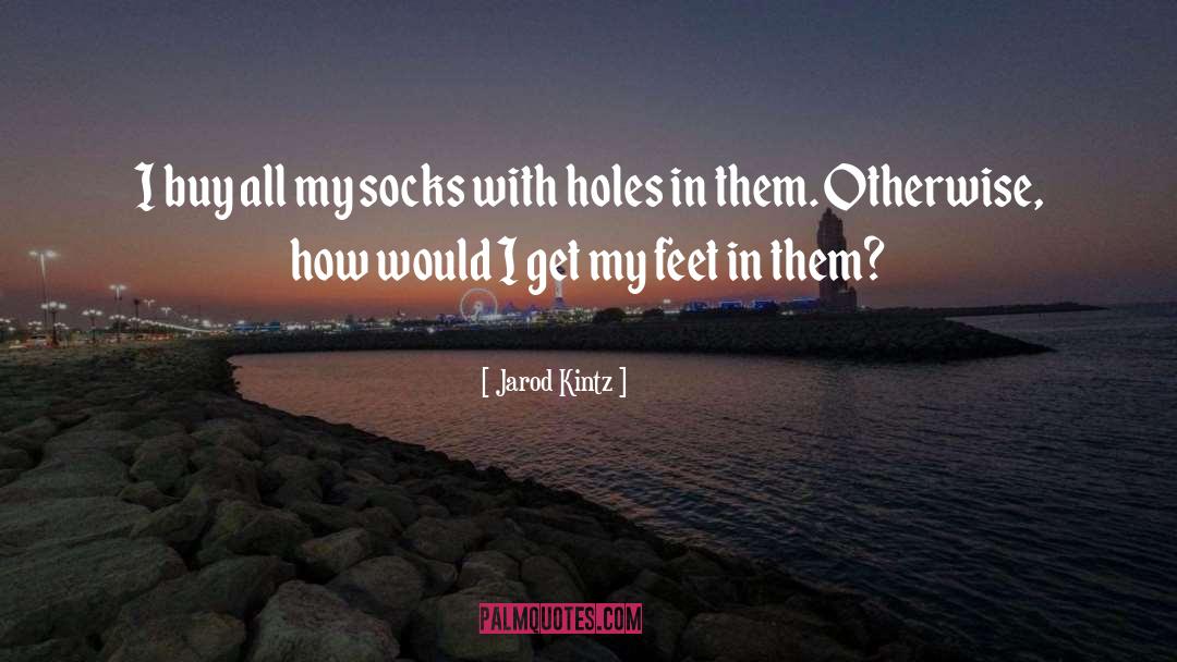 Holes quotes by Jarod Kintz