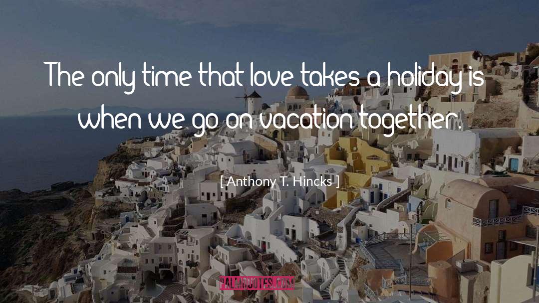 Holiday Love quotes by Anthony T. Hincks