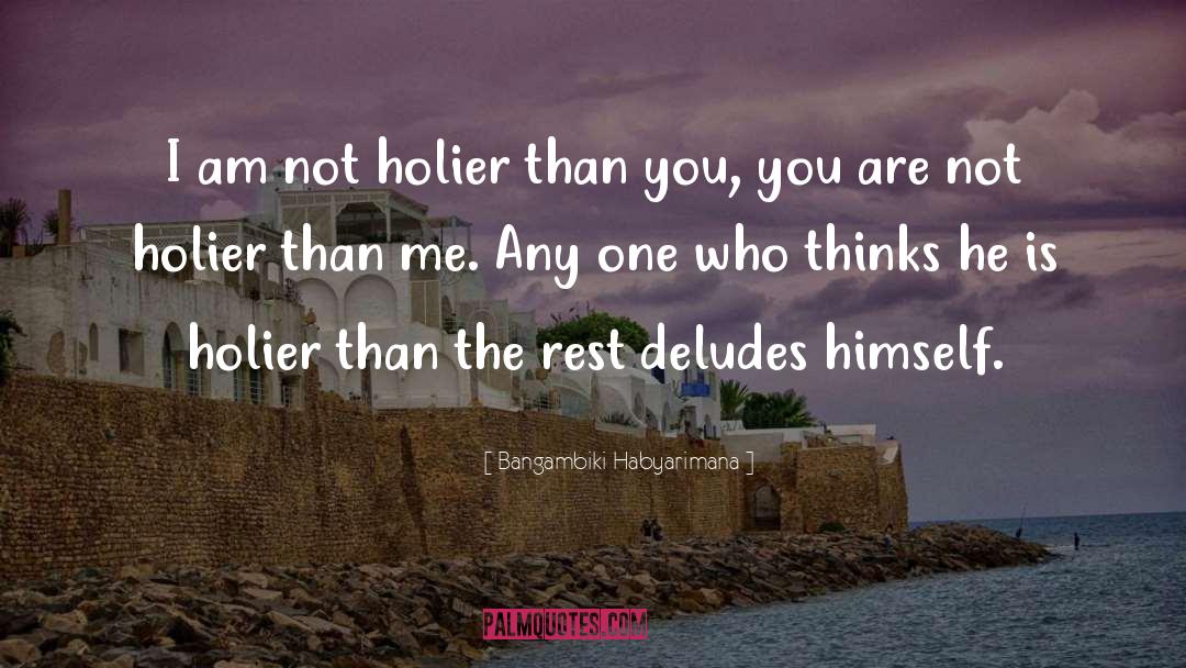 Holier Than Thou Lyric quotes by Bangambiki Habyarimana