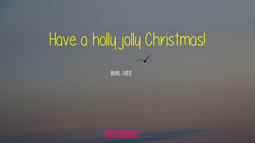 Hollies quotes by Burl Ives