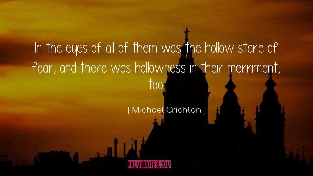 Hollowness quotes by Michael Crichton