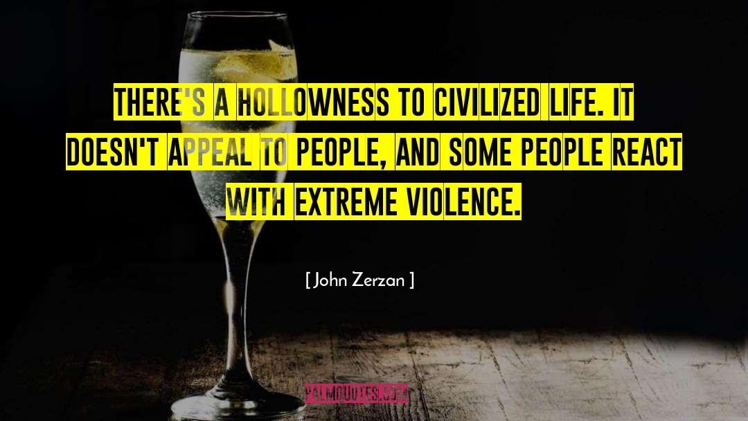 Hollowness quotes by John Zerzan