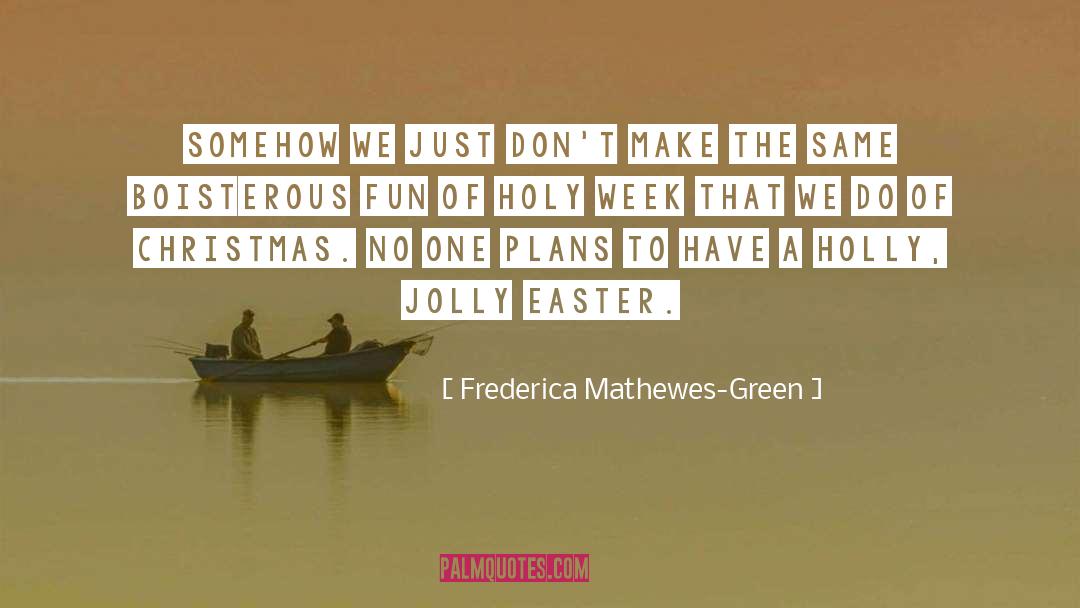 Holly Furtick quotes by Frederica Mathewes-Green