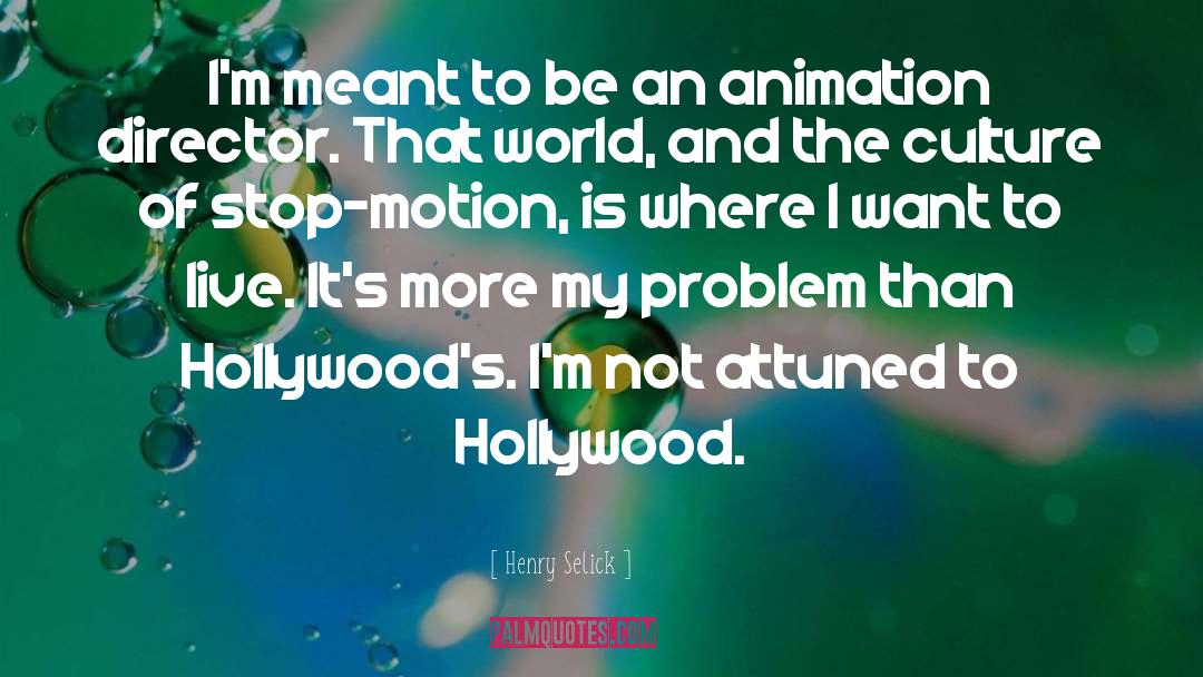 Hollywood Culture quotes by Henry Selick