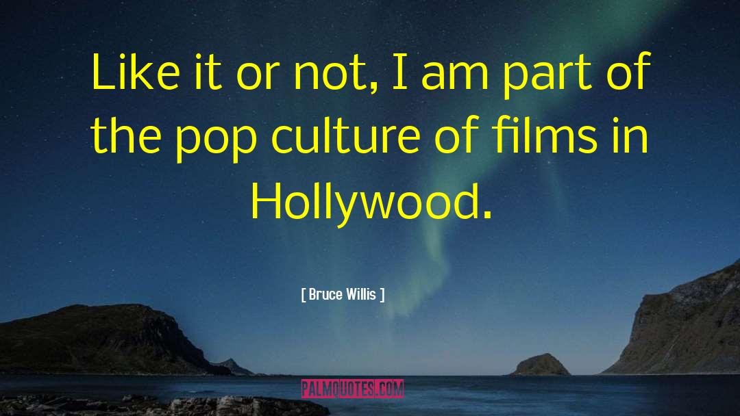 Hollywood Culture quotes by Bruce Willis