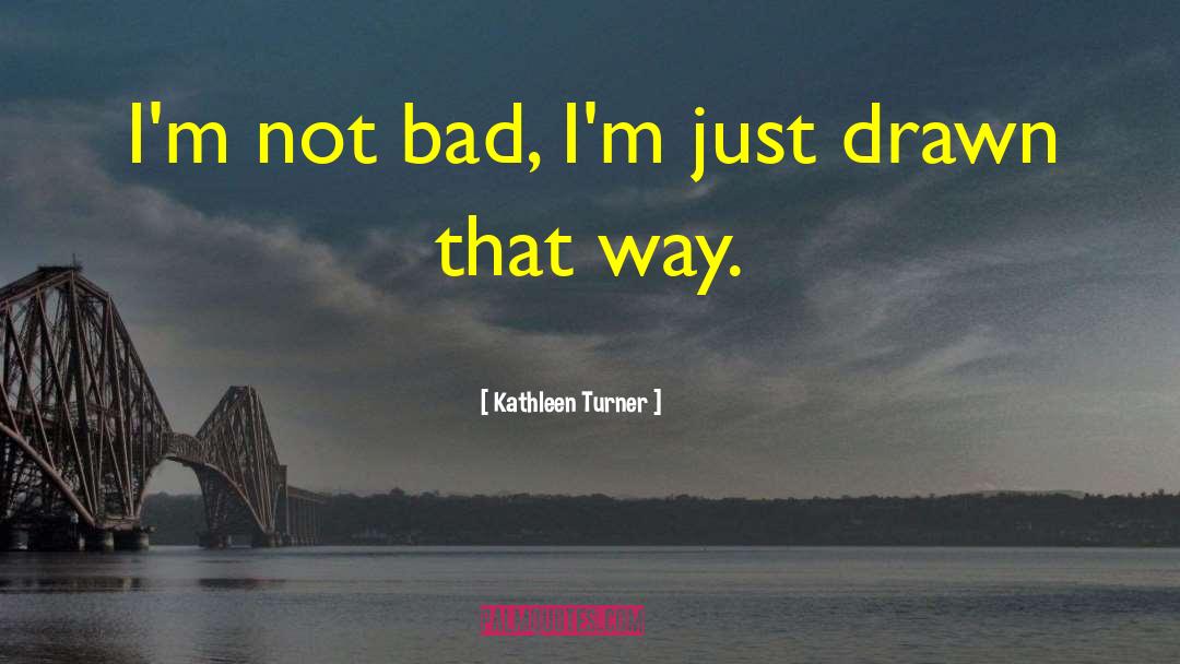 Hollywood Movies quotes by Kathleen Turner