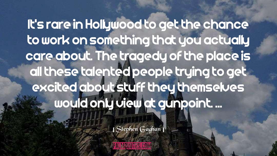 Hollywood quotes by Stephen Gaghan