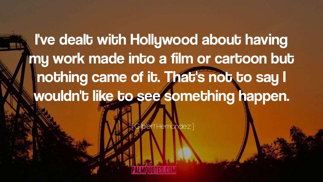 Hollywood quotes by Gilbert Hernandez
