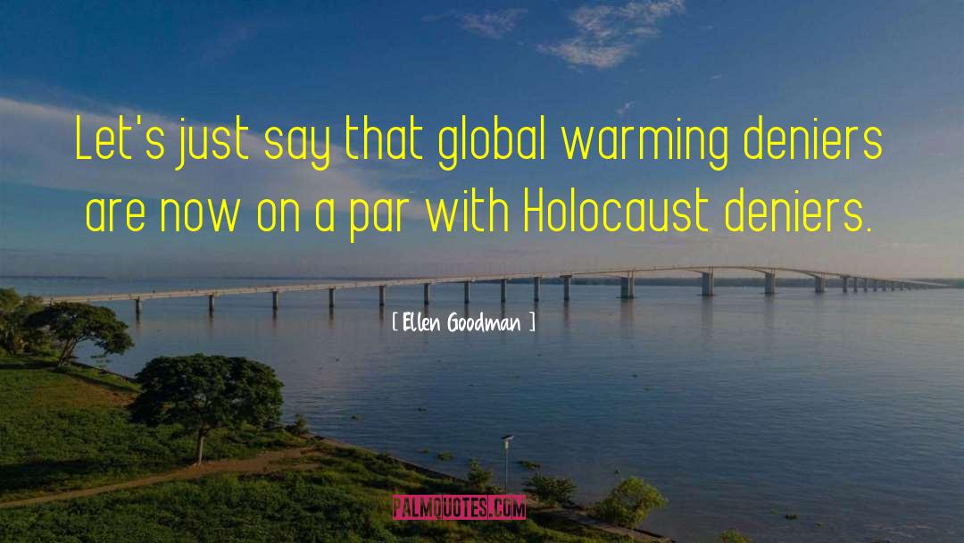 Holocaust Deniers quotes by Ellen Goodman