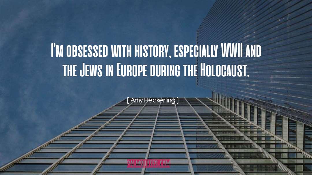 Holocaust History quotes by Amy Heckerling