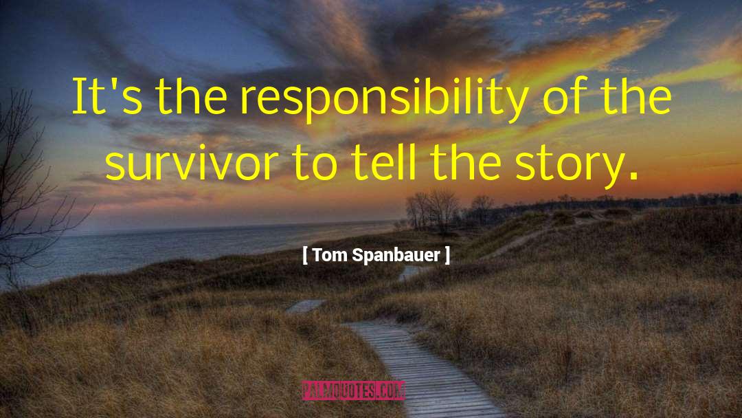 Holocaust Survivors quotes by Tom Spanbauer