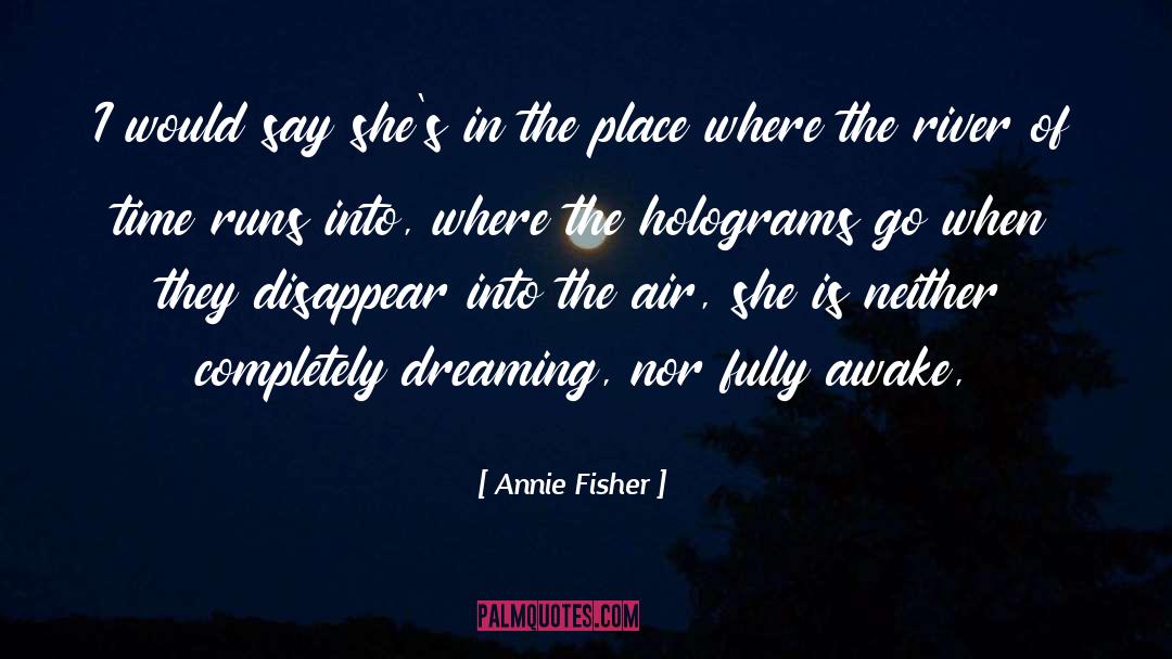 Holograms quotes by Annie Fisher