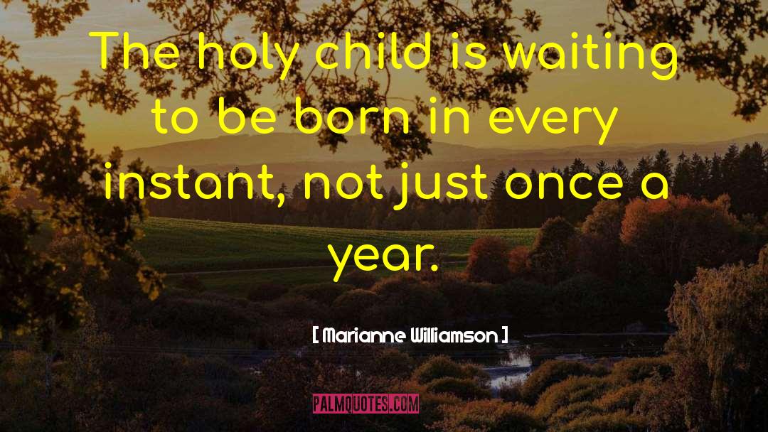 Holy Child quotes by Marianne Williamson