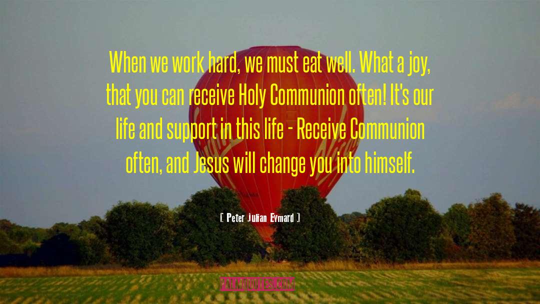 Holy Communion quotes by Peter Julian Eymard