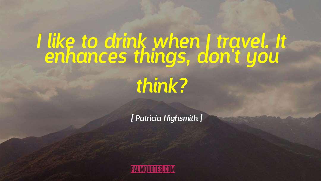Holy Drink quotes by Patricia Highsmith