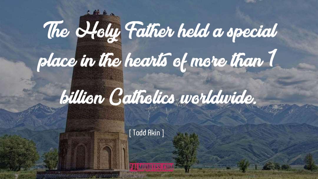 Holy Father quotes by Todd Akin