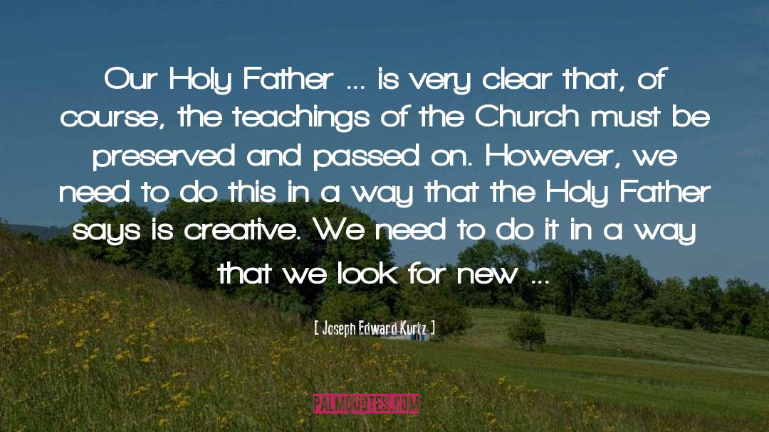 Holy Father quotes by Joseph Edward Kurtz