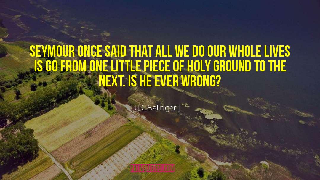 Holy Ground quotes by J.D. Salinger