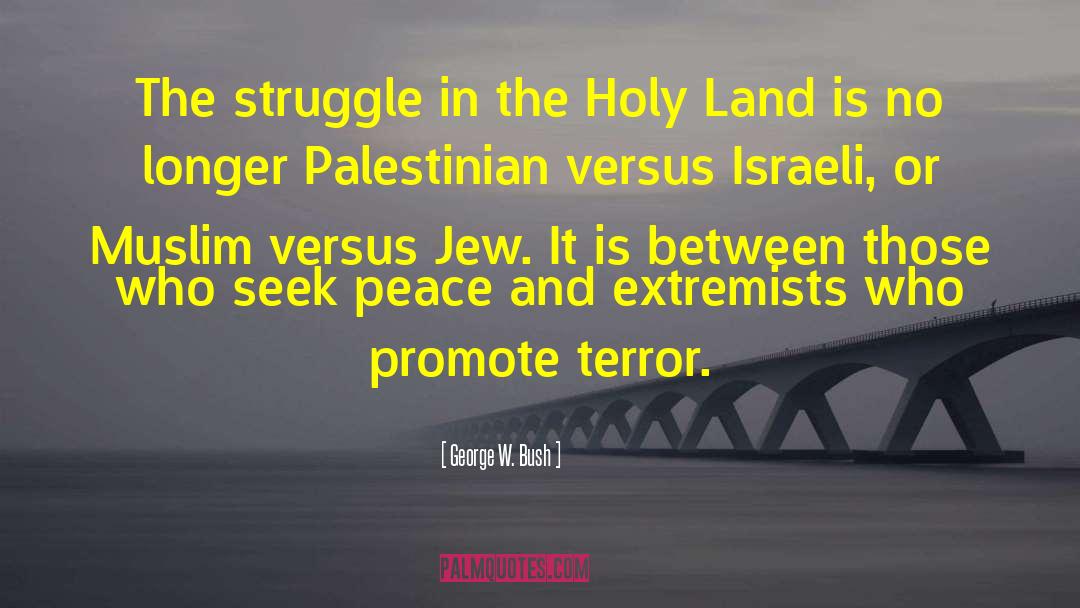 Holy Land quotes by George W. Bush