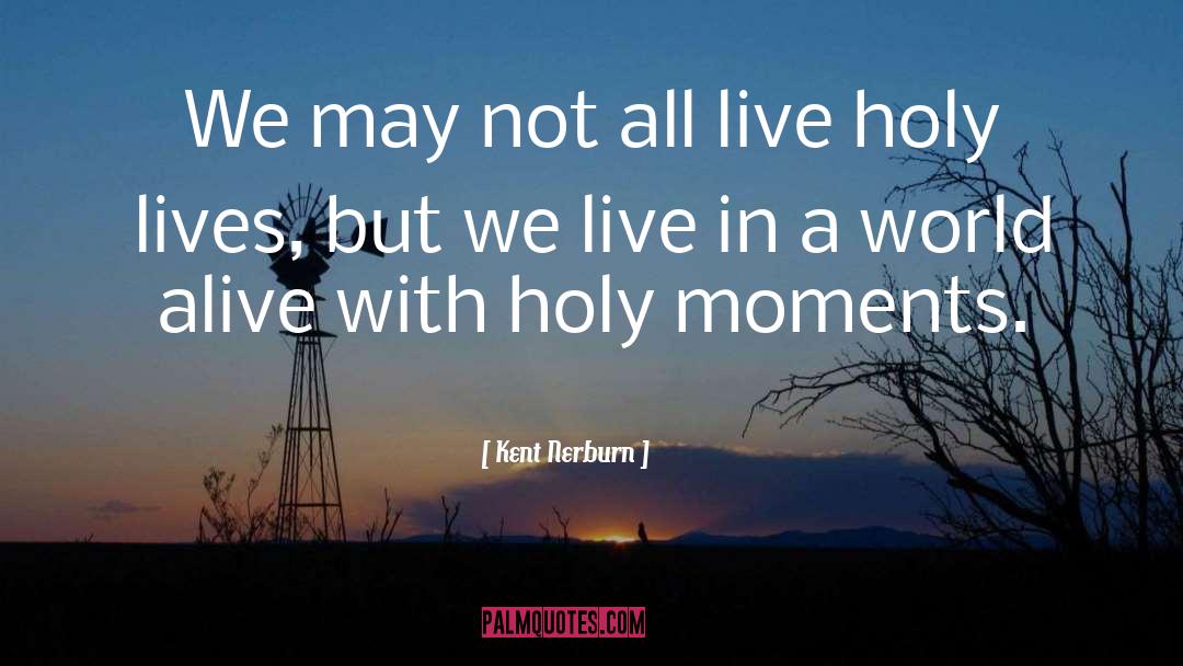 Holy Life quotes by Kent Nerburn