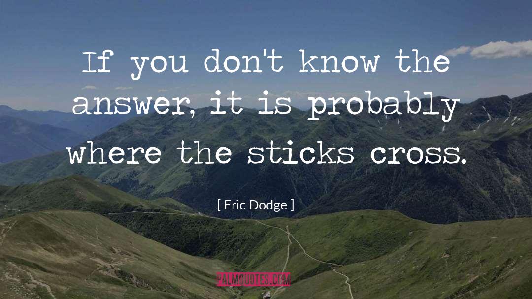 Holzhauer Dodge quotes by Eric Dodge