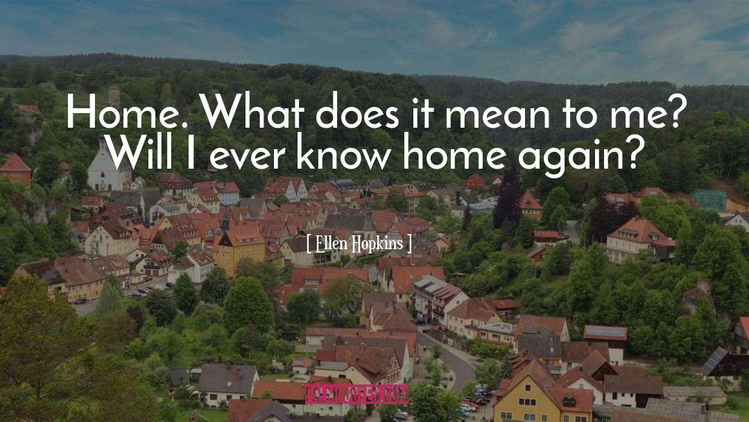 Home Again quotes by Ellen Hopkins