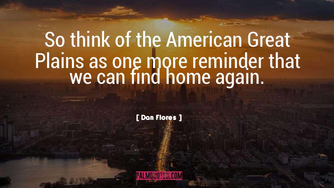 Home Again quotes by Dan Flores