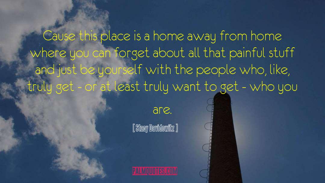 Home Away From Home quotes by Stacy Davidowitz
