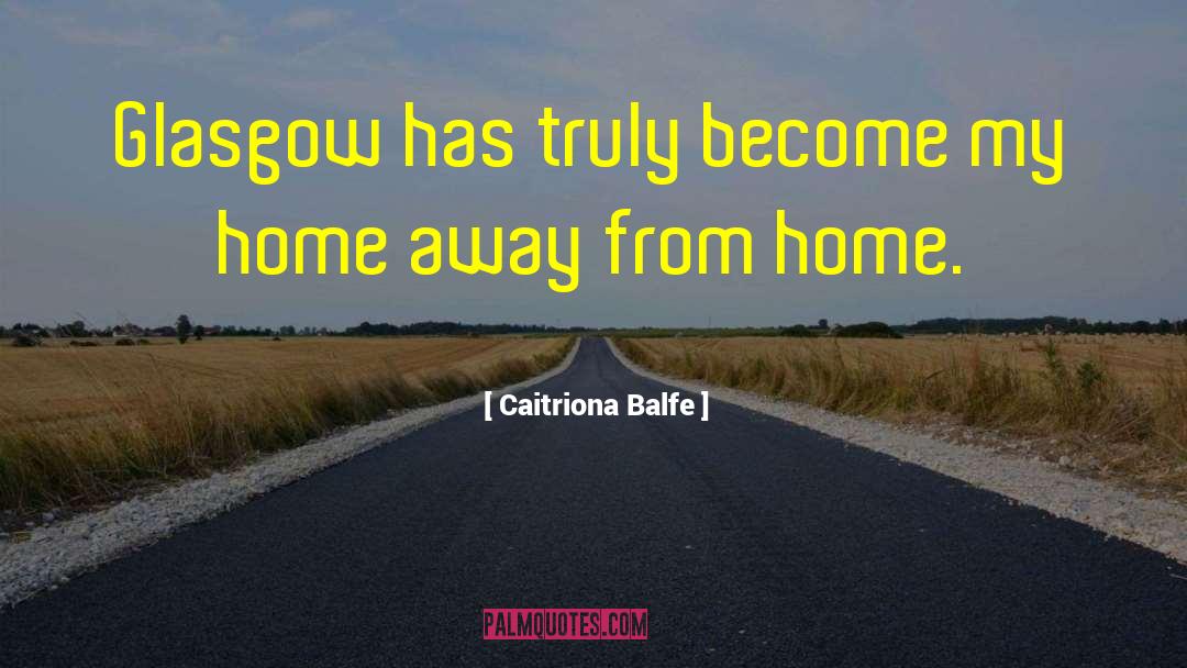 Home Away From Home quotes by Caitriona Balfe