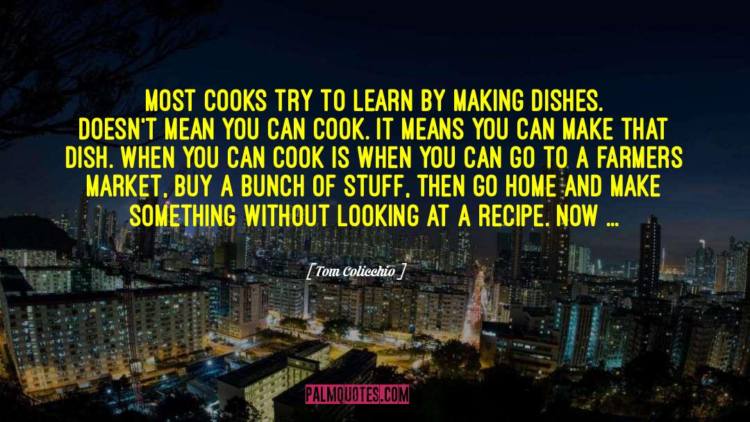 Home Cooking quotes by Tom Colicchio