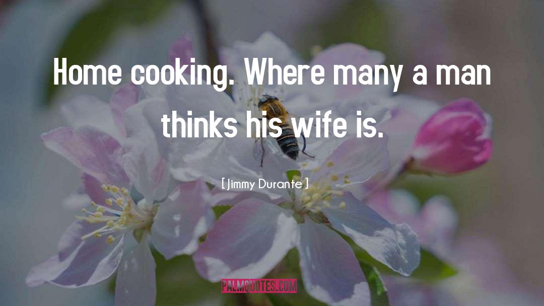 Home Cooking quotes by Jimmy Durante