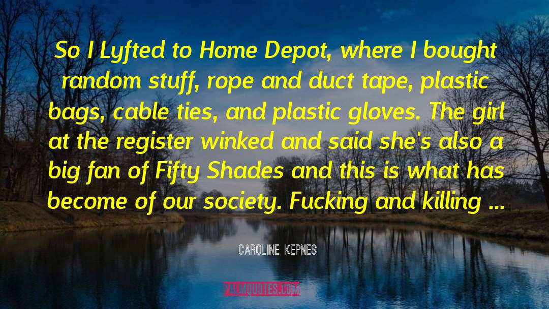 Home Depot Funny quotes by Caroline Kepnes