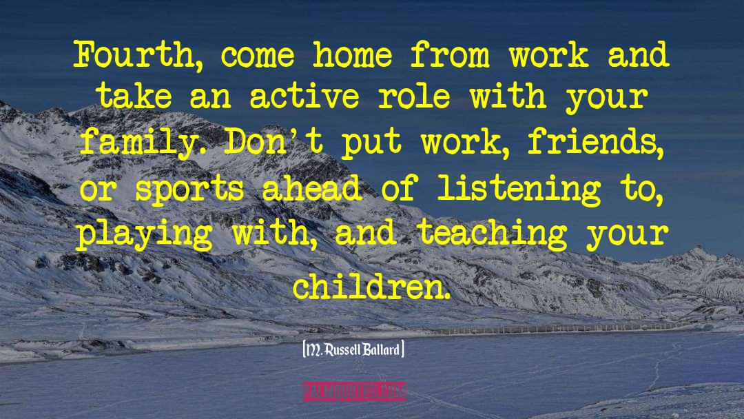 Home Friends And Family quotes by M. Russell Ballard
