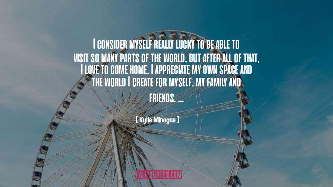 Home Friends And Family quotes by Kylie Minogue