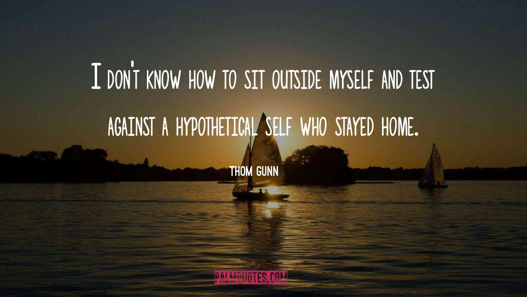 Home Home quotes by Thom Gunn