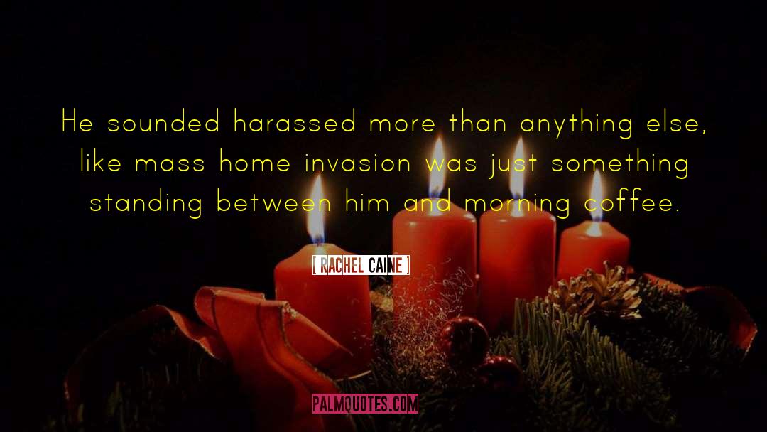 Home Invasion quotes by Rachel Caine
