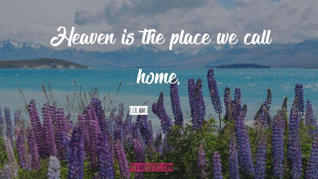 Home Place quotes by J.R. Rim