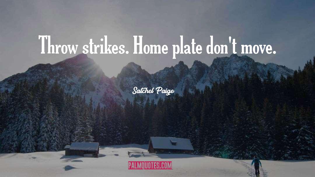 Home Plate quotes by Satchel Paige