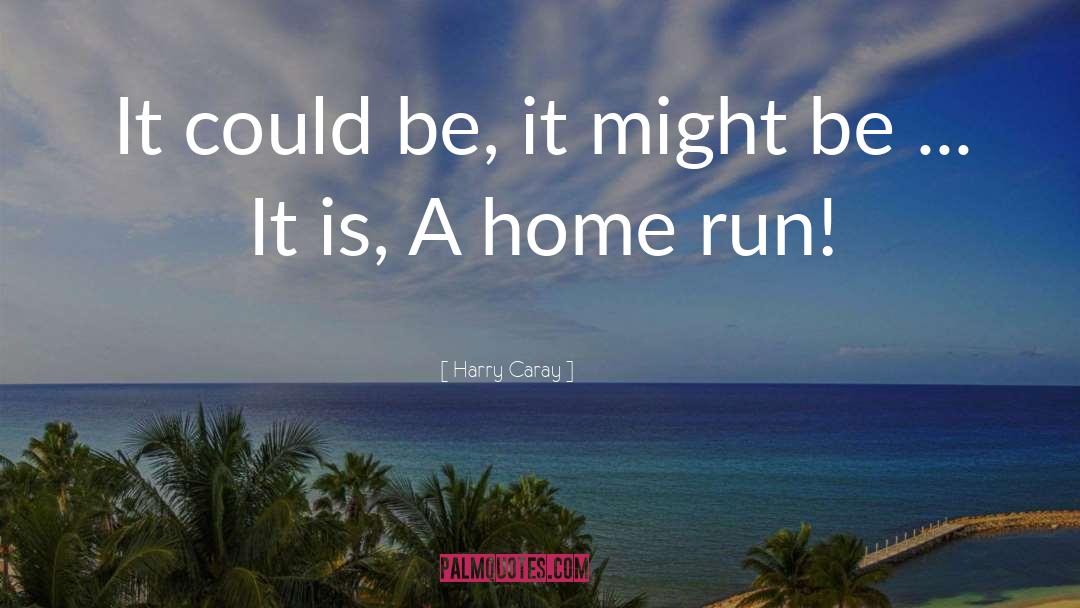 Home Run quotes by Harry Caray