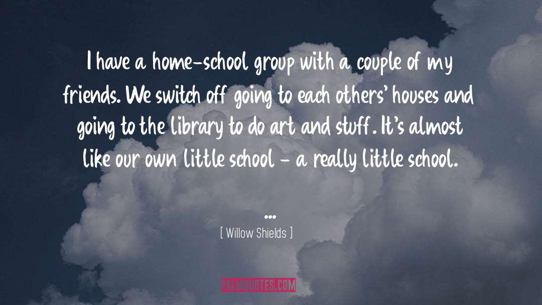Home School quotes by Willow Shields
