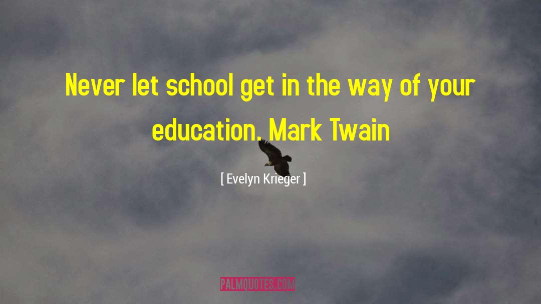Home School quotes by Evelyn Krieger