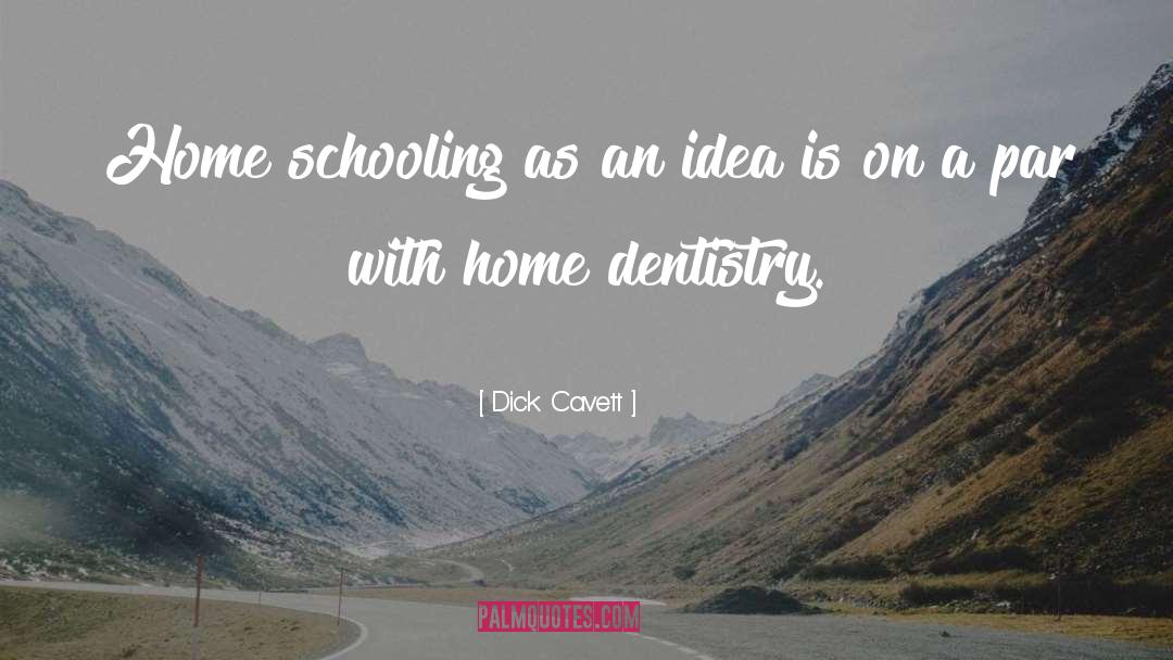 Home Schooling quotes by Dick Cavett