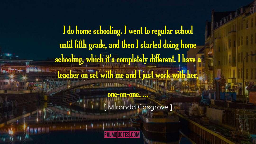 Home Schooling quotes by Miranda Cosgrove