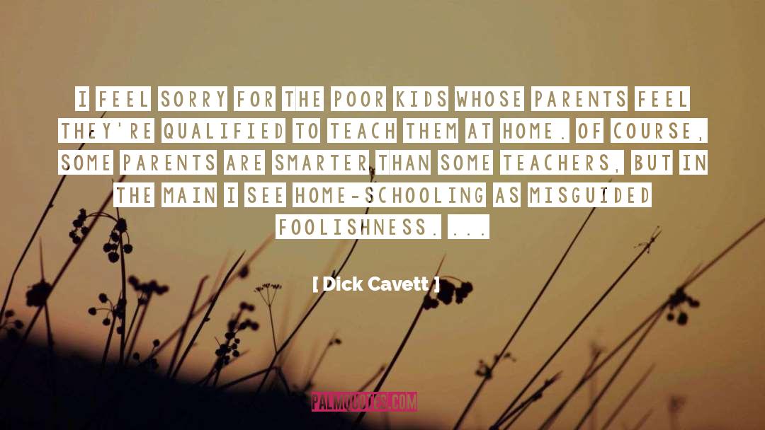 Home Schooling quotes by Dick Cavett