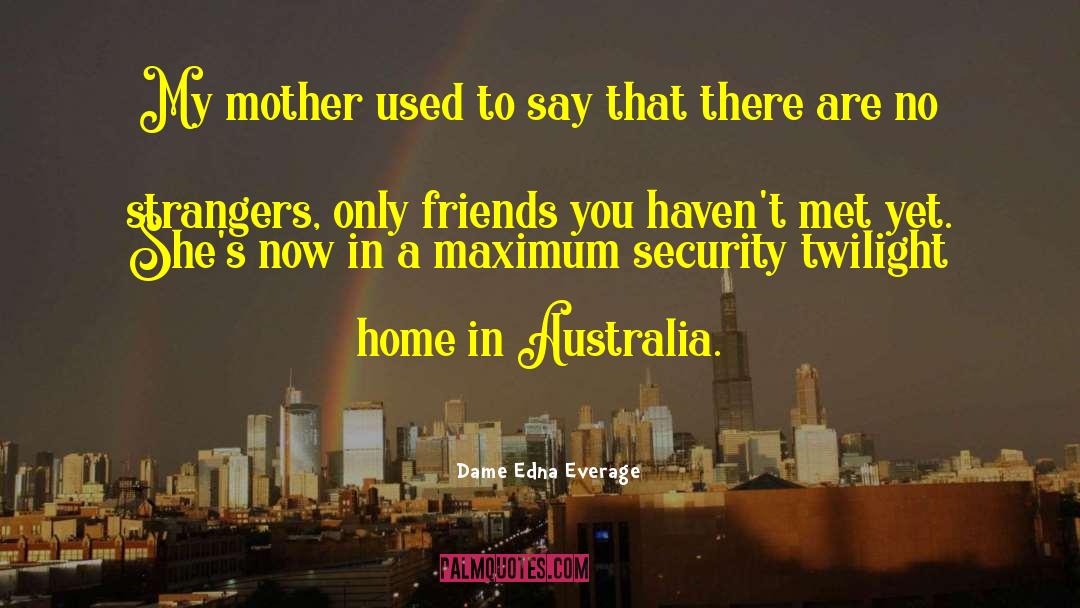 Home Security Cameras quotes by Dame Edna Everage