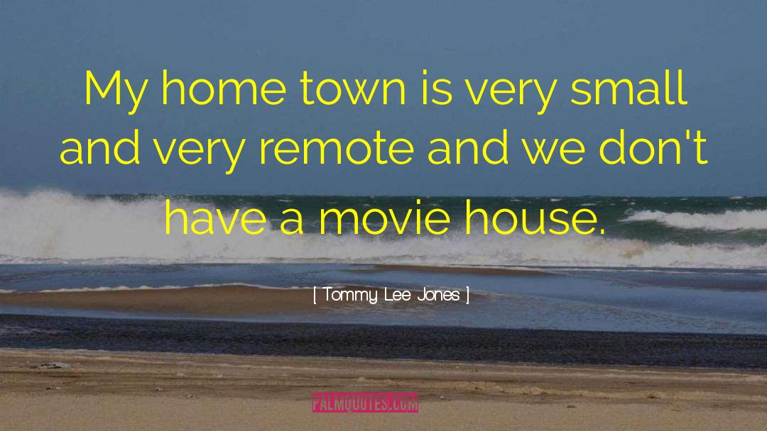 Home Town quotes by Tommy Lee Jones
