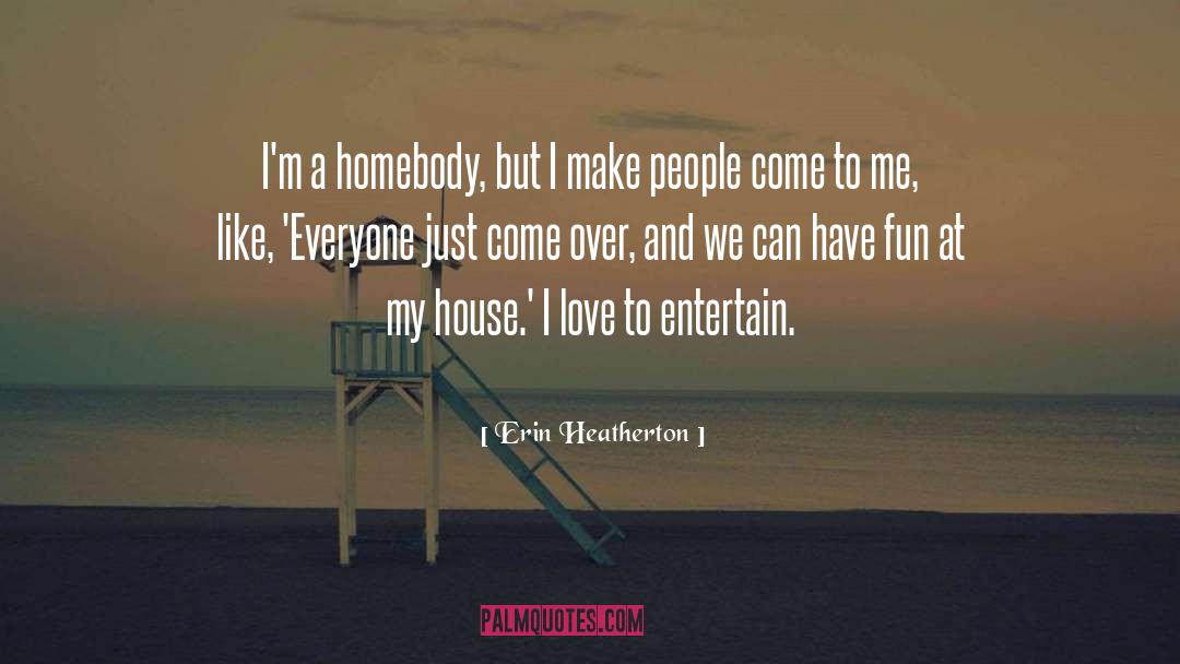 Homebody quotes by Erin Heatherton